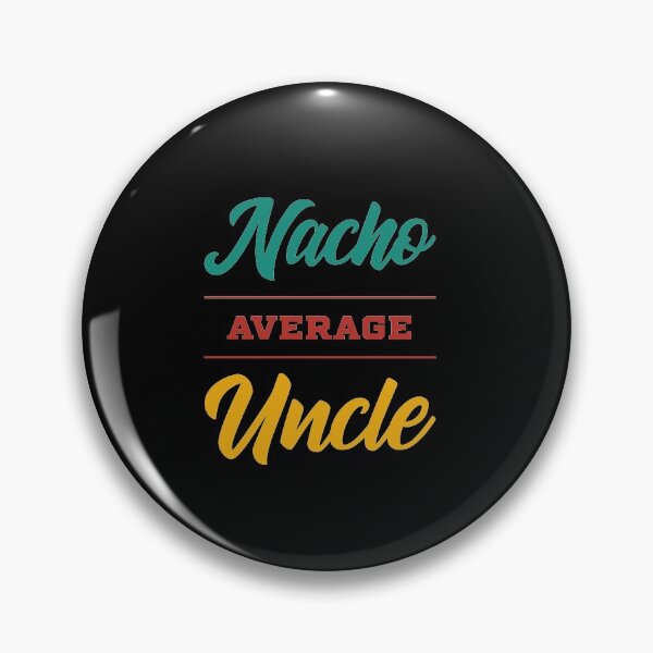 Item preview, Nacho Average Uncle - Funny Saying designed and sold by DiogoCalheiros.
