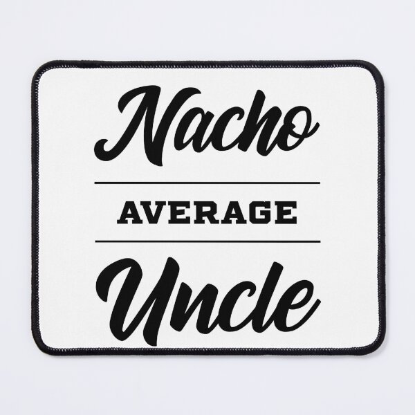 Item preview, Nacho Average Uncle - Funny Saying designed and sold by DiogoCalheiros.