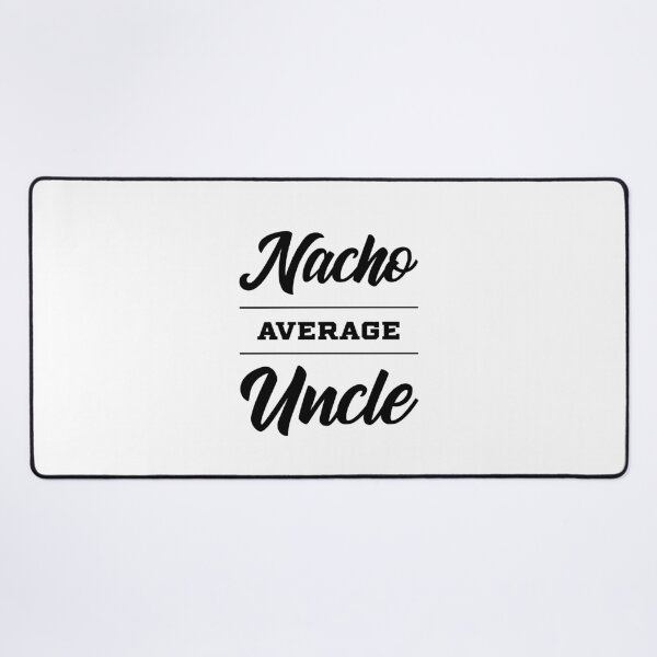 Item preview, Nacho Average Uncle - Funny Saying designed and sold by DiogoCalheiros.