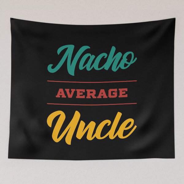 Item preview, Nacho Average Uncle - Funny Saying designed and sold by DiogoCalheiros.