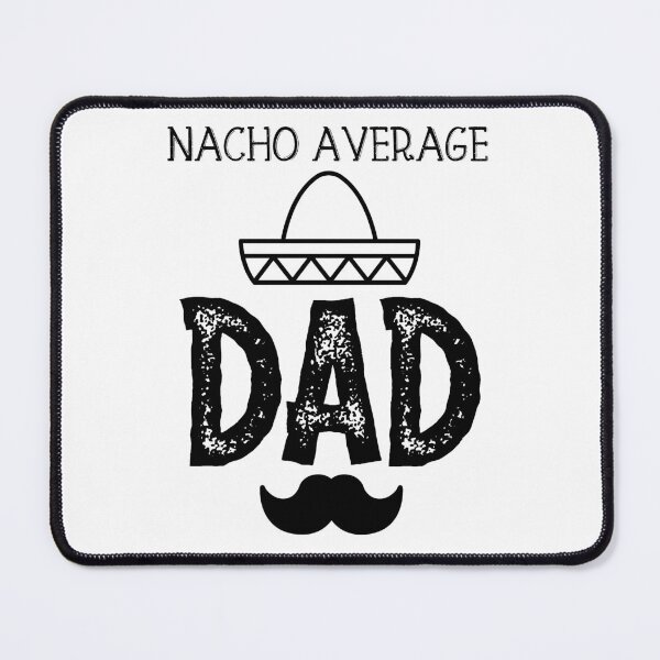 Item preview, Nacho Average Dad - Funny Saying designed and sold by DiogoCalheiros.