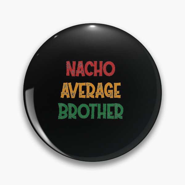 Item preview, Nacho Average Brother - Funny Saying designed and sold by DiogoCalheiros.