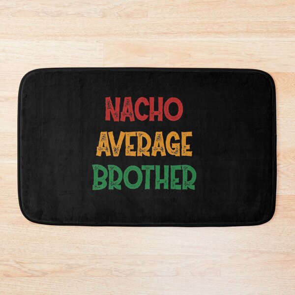 Item preview, Nacho Average Brother - Funny Saying designed and sold by DiogoCalheiros.