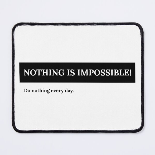 Item preview, Nothing Is Impossible. Do Nothing Every Day. designed and sold by 5lav.