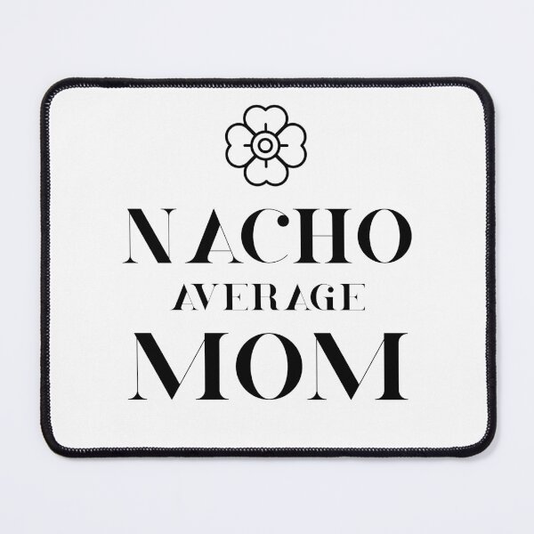 Item preview, Nacho Average Mom - Funny Saying designed and sold by DiogoCalheiros.