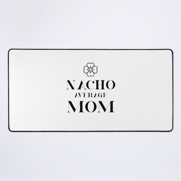 Item preview, Nacho Average Mom - Funny Saying designed and sold by DiogoCalheiros.