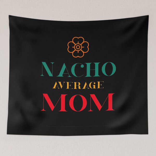 Item preview, Nacho Average Mom - Funny Saying designed and sold by DiogoCalheiros.