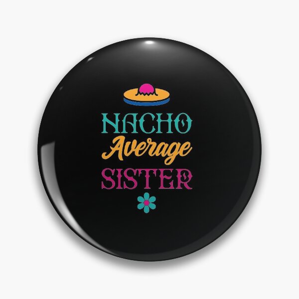 Item preview, Nacho Average Sister - Funny Saying designed and sold by DiogoCalheiros.