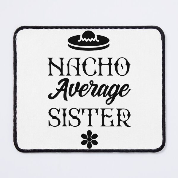 Item preview, Nacho Average Sister - Funny Saying designed and sold by DiogoCalheiros.
