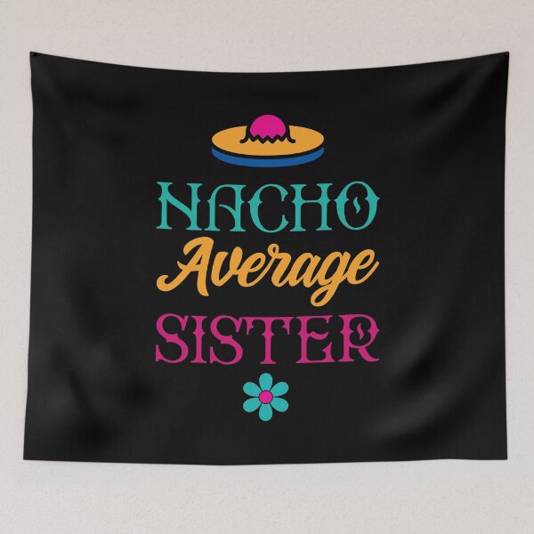 Item preview, Nacho Average Sister - Funny Saying designed and sold by DiogoCalheiros.