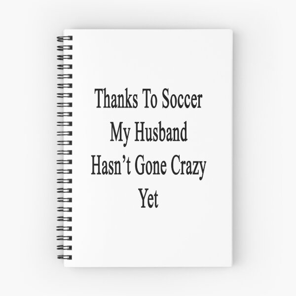 Item preview, Thanks To Soccer My Husband Hasn't Gone Crazy Yet  designed and sold by supernova23.