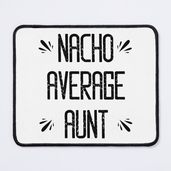 Item preview, Nacho Average Aunt - Funny Saying designed and sold by DiogoCalheiros.