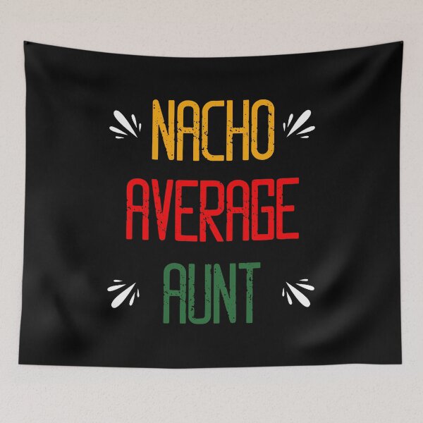 Item preview, Nacho Average Aunt - Funny Saying designed and sold by DiogoCalheiros.