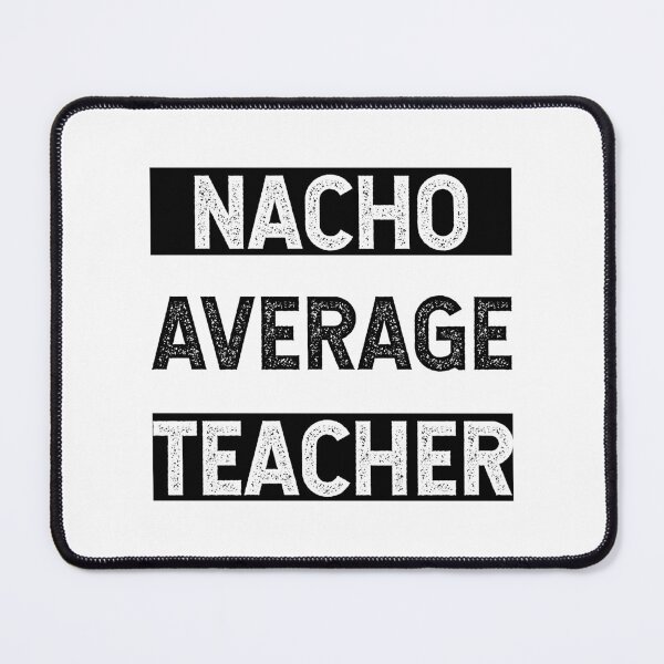 Item preview, Nacho Average Teacher - Funny Saying designed and sold by DiogoCalheiros.