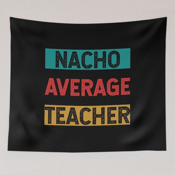 Item preview, Nacho Average Teacher - Funny Saying designed and sold by DiogoCalheiros.