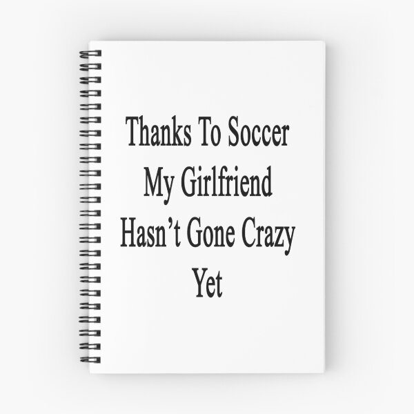 Item preview, Thanks To Soccer My Girlfriend Hasn't Gone Crazy Yet  designed and sold by supernova23.