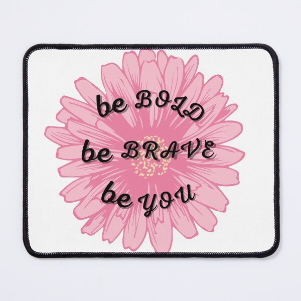 Item preview, be bold Be Brave be you pink flower  designed and sold by salmamzr.