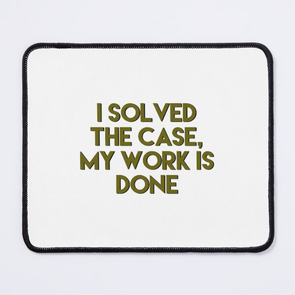 Item preview, I solved the case. My work is done designed and sold by Tamm-art.