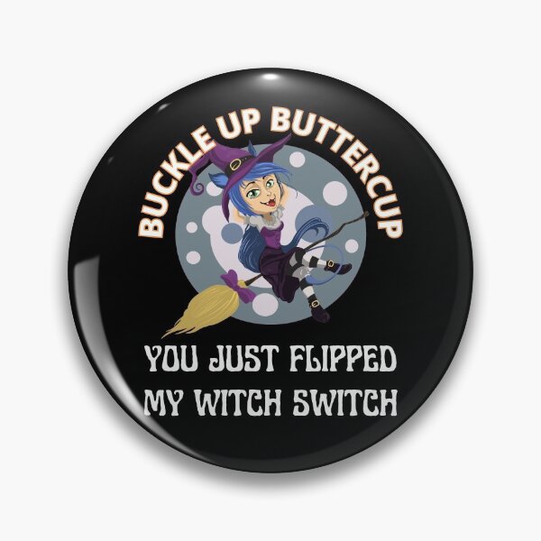 Item preview, Buckle Up Buttercup You Just Flipped My Witch Swtich.  designed and sold by RGRamsey.