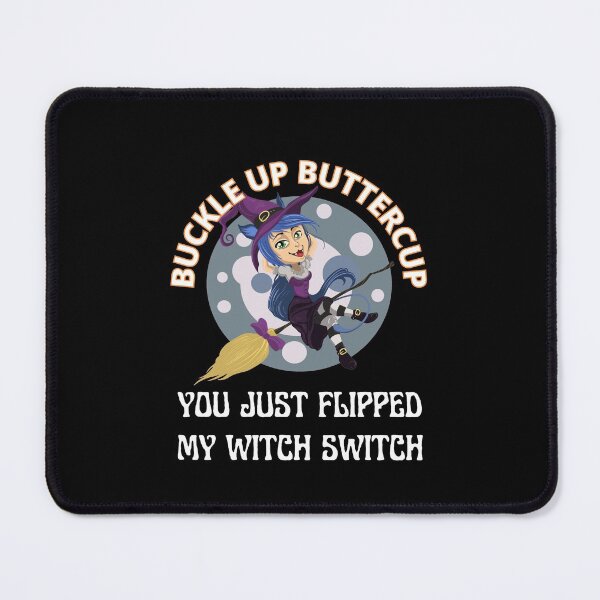 Item preview, Buckle Up Buttercup You Just Flipped My Witch Swtich. designed and sold by RGRamsey.