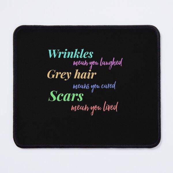 Item preview, Wrinkles mean you laughed, grey hair means you cared and scars mean you lived designed and sold by Tamm-art.