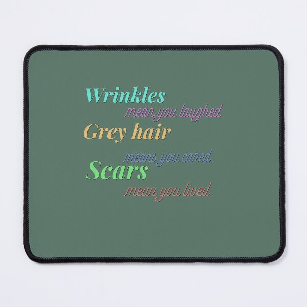 Item preview, Wrinkles mean you laughed,grey hair means you cared and scars mean you lived designed and sold by Tamm-art.