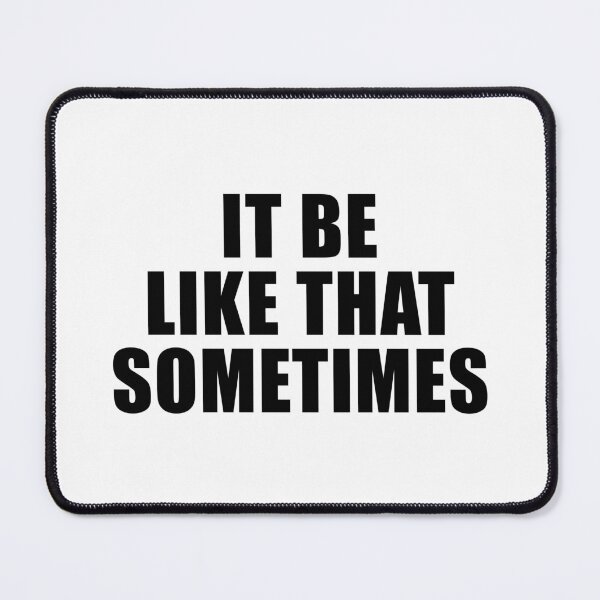 Item preview, It Be Like That Sometimes designed and sold by quoteedesigns.