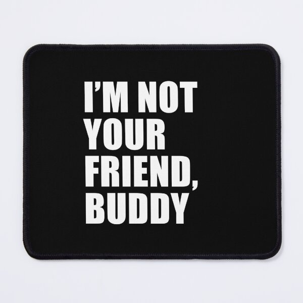 Item preview, I'm Not Your Friend (Black) | South Park designed and sold by quoteedesigns.