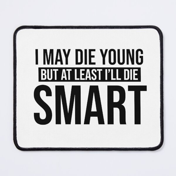 Item preview, At Least I'll Die Smart designed and sold by quoteedesigns.