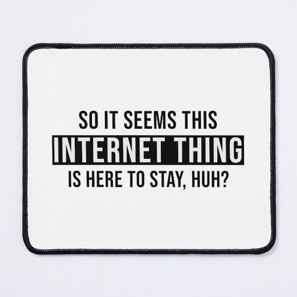 Item preview, So It Seems This Internet Thing Is Here To Stay, Huh? designed and sold by quoteedesigns.