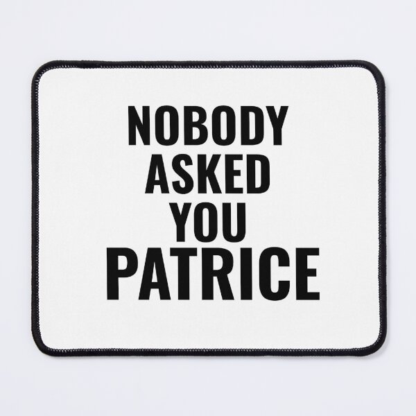 Item preview, Nobody Asked You Patrice designed and sold by quoteedesigns.