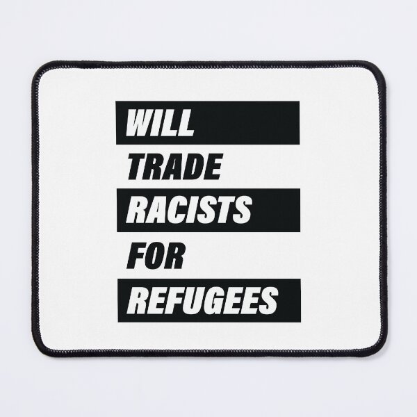 Item preview, Will Trade Racists For Refugees, Human Anti-Racist designed and sold by levdone.