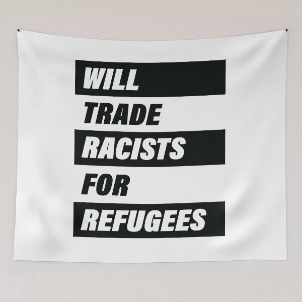 Item preview, Will Trade Racists For Refugees, Human Anti-Racist designed and sold by levdone.