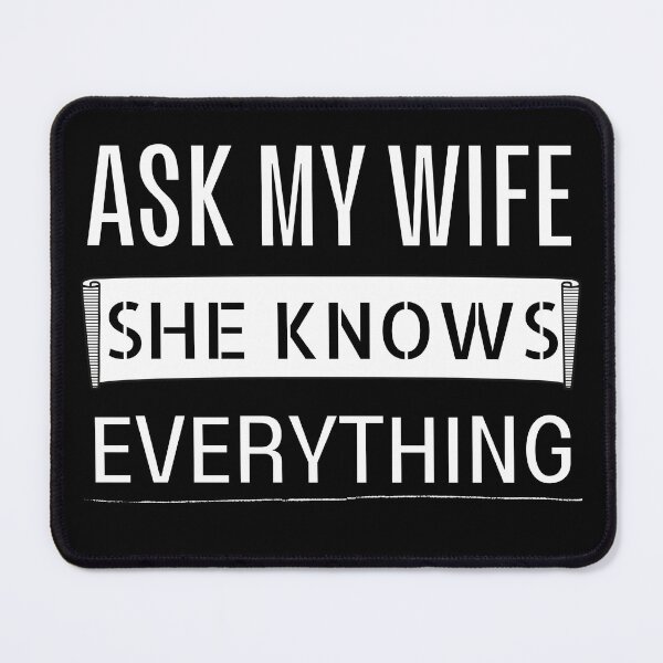Item preview, Ask my wife she knows everything - Miss know it all - Search Engine designed and sold by For the love of Pixels.