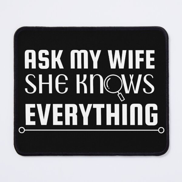 Item preview, Ask my wife she knows everything - Miss know it all - Search Engine designed and sold by For the love of Pixels.