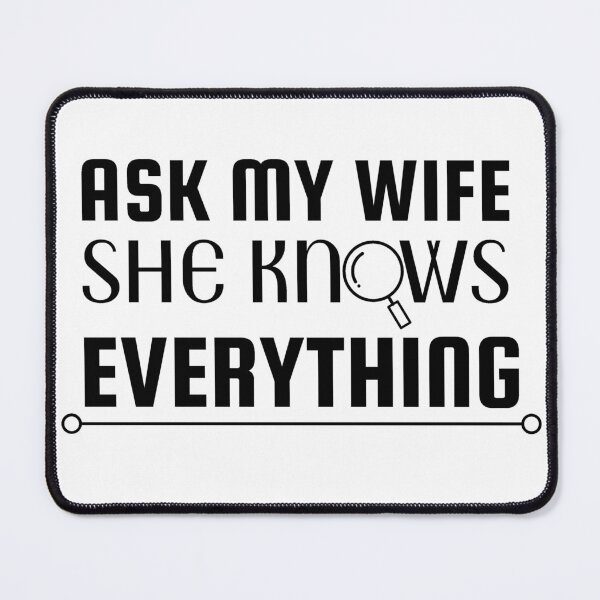 Item preview, Ask my wife she knows everything - Miss know it all - Search Engine designed and sold by For the love of Pixels.