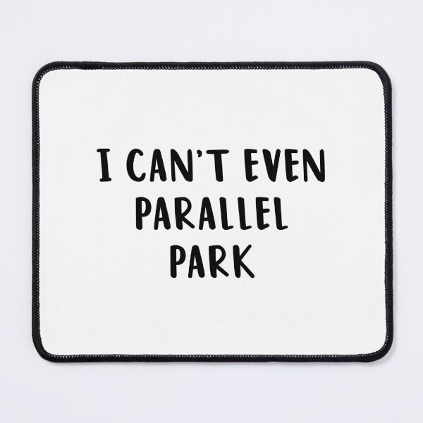 Item preview, I Can't Even Parallel Park designed and sold by quoteedesigns.