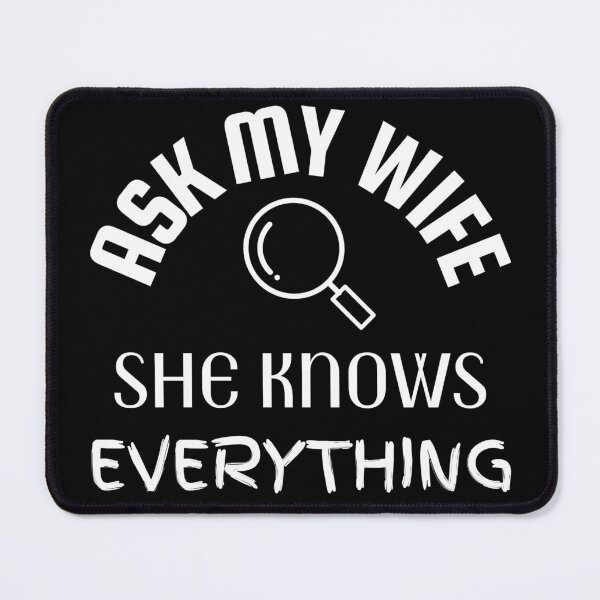 Item preview, Ask my wife she knows everything - Miss know it all - Search Engine designed and sold by For the love of Pixels.