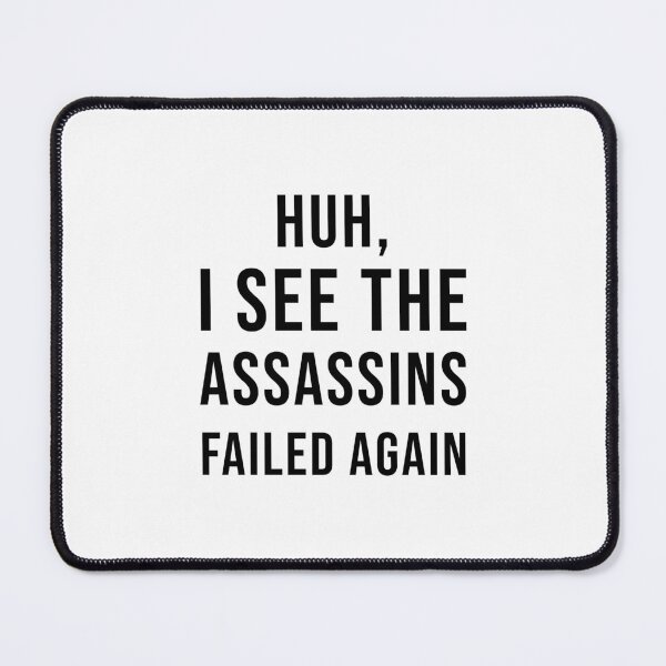 Item preview, Huh, I See The Assassins Failed Again designed and sold by quoteedesigns.