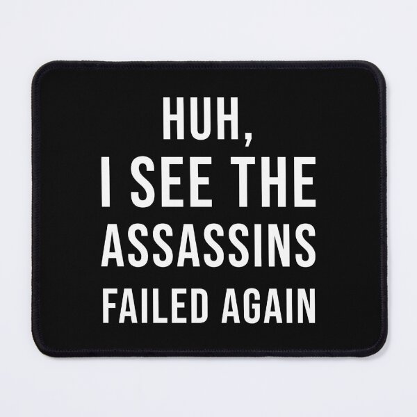 Item preview, Huh, I See The Assassins Failed Again (White) | Funny Sarcastic Quote designed and sold by quoteedesigns.