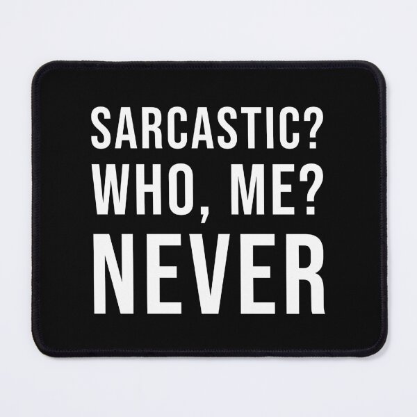 Item preview, Sarcastic? Who, Me? Never (Black) designed and sold by quoteedesigns.