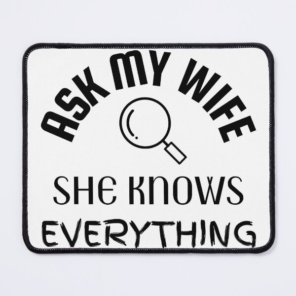 Item preview, Ask my wife she knows everything - Miss know it all - Search Engine designed and sold by For the love of Pixels.