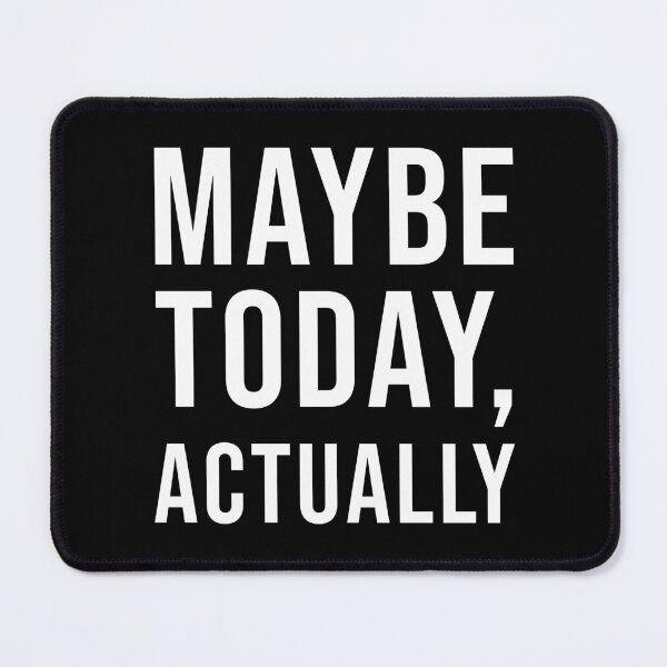 Item preview, Maybe Today, Actually (Black) designed and sold by quoteedesigns.