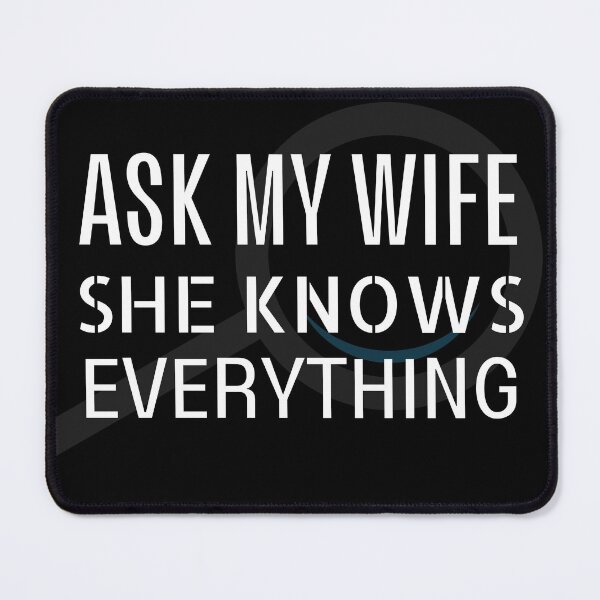 Item preview, Ask my wife she knows everything - Miss know it all - Search Engine designed and sold by For the love of Pixels.