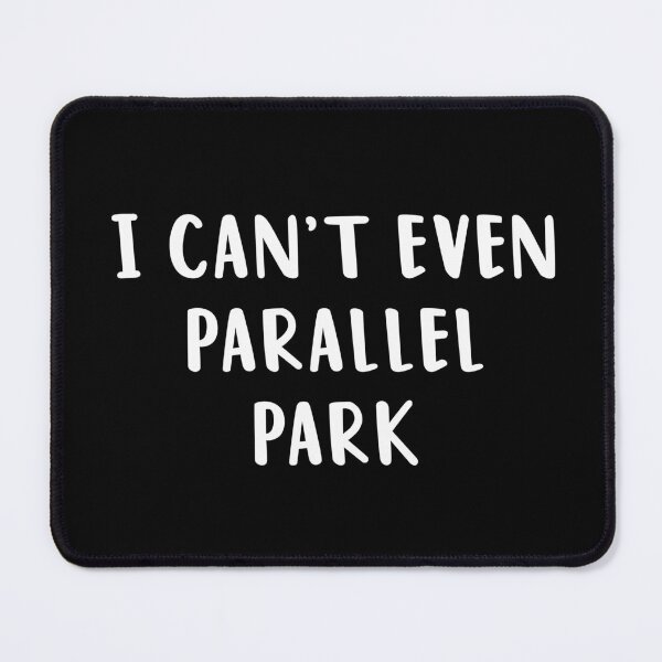 Item preview, I Can't Even Parallel Park designed and sold by quoteedesigns.
