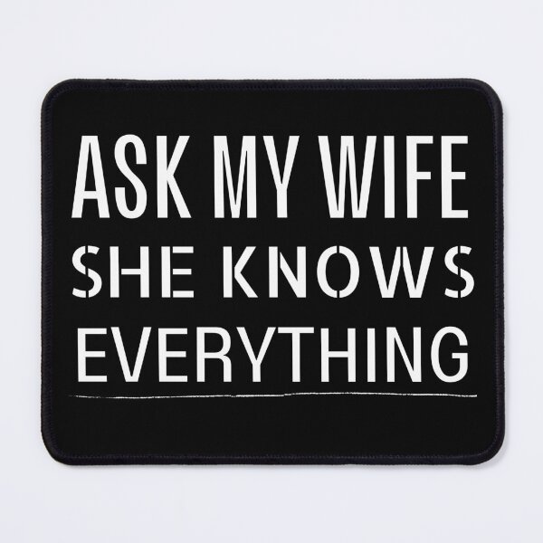 Item preview, Ask my wife she knows everything - Miss know it all - Search Engine designed and sold by For the love of Pixels.