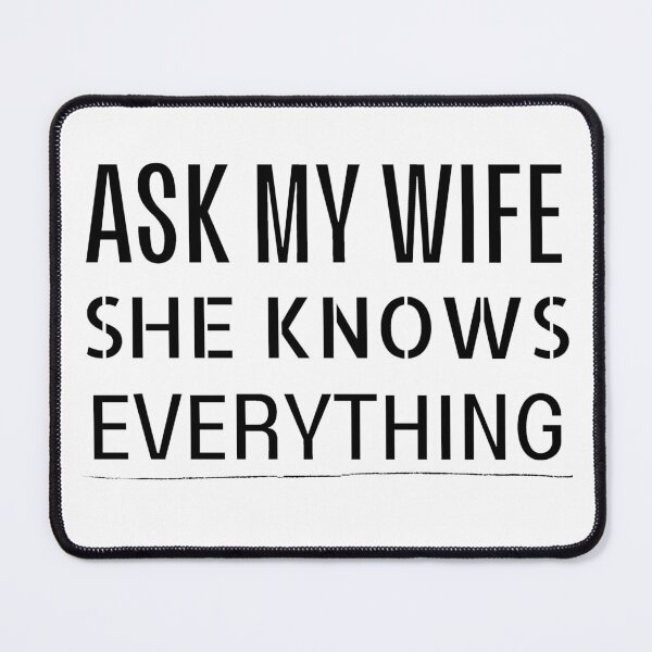 Item preview, Ask my wife she knows everything - Miss know it all - Search Engine designed and sold by For the love of Pixels.