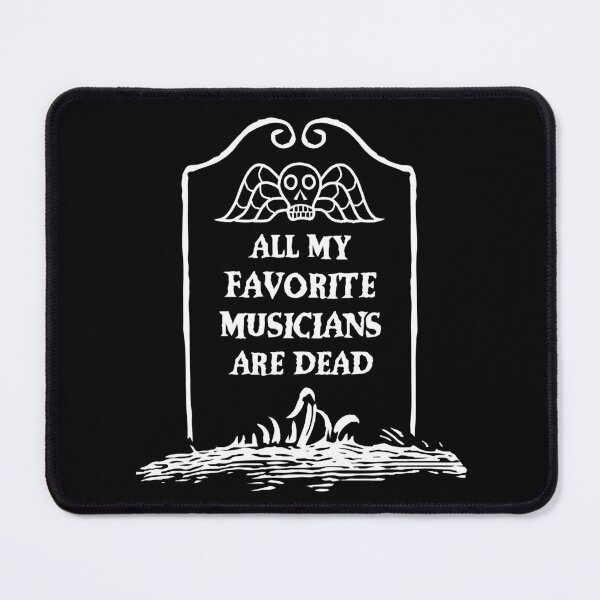 Item preview, All My Favorite Musicians are Dead designed and sold by SpreadForSatan.