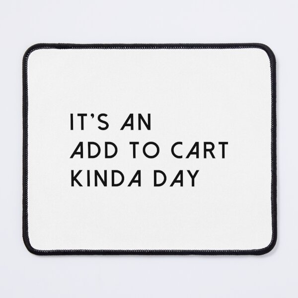 Item preview, It's An Add To Cart Kinda Day designed and sold by quoteedesigns.