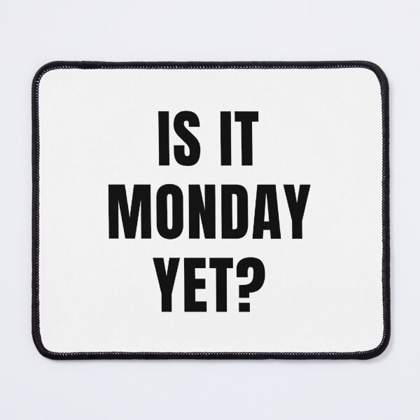Item preview, Is It Monday Yet? designed and sold by quoteedesigns.